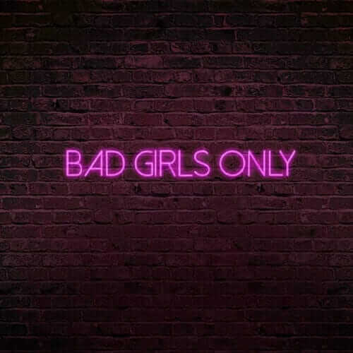 Seules les bad girls sont acceptées avec ce néon.